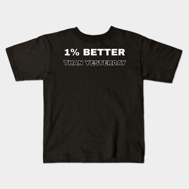 1% better than yesterday Kids T-Shirt by The Print Factory